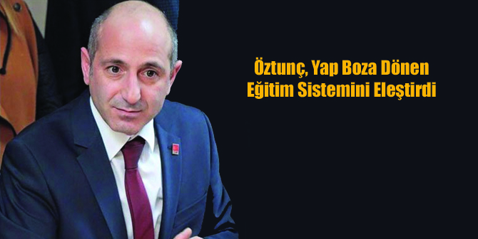 Öztunç, Yap Boza Dönen Eğitim Sistemini Eleştirdi