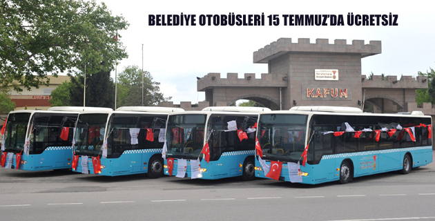 BELEDİYE OTOBÜSLERİ 15 TEMMUZ’DA ÜCRETSİZ