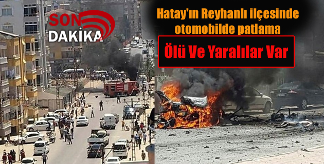 Hatay’ın Reyhanlı ilçesinde otomobilde patlama