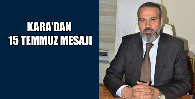 KARA’DAN 15 TEMMUZ MESAJI