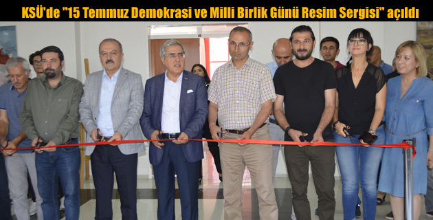 KSÜ’de “15 Temmuz Demokrasi ve Milli Birlik Günü Resim Sergisi” açıldı