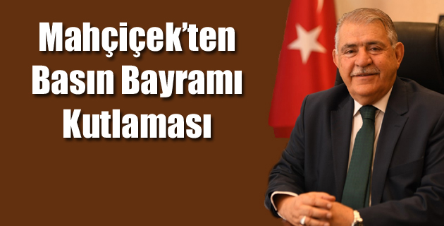 Mahçiçek’ten Basın Bayramı Kutlaması
