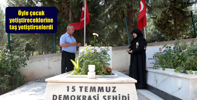 Öyle çocuk yetiştireceklerine taş yetiştirselerdi