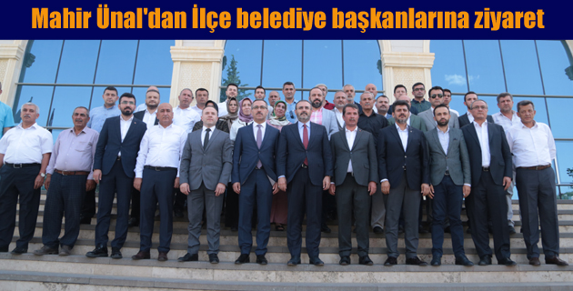 Ünal’dan İlçe belediye başkanlarına ziyaret
