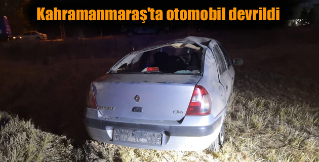 Kahramanmaraş’ta otomobil devrildi