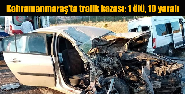 Kahramanmaraş’ta trafik kazası 1 ölü, 10 yaralı
