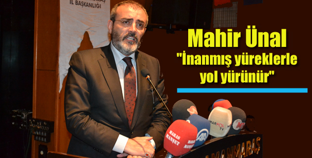 Ünal, İnanmış yüreklerle yol yürünür