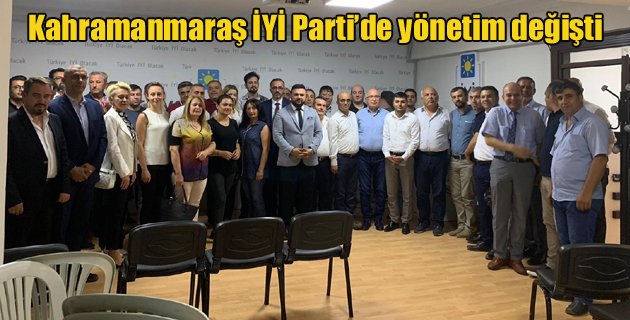 Kahramanmaraş İYİ Parti’de yönetim değişti