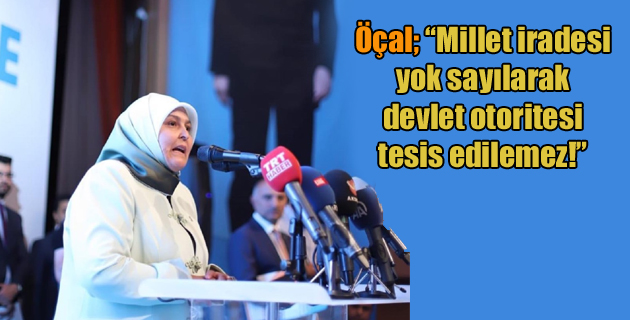 Öçal Millet iradesi yok sayılarak devlet otoritesi tesis edilemez!”