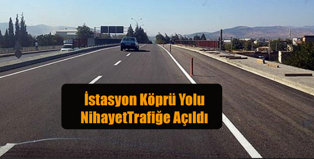 İstasyon Köprü Yolu Nihayet Trafiğe Açıldı