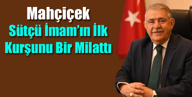 Mahçiçek, Sütçü İmam’ın İlk Kurşunu Bir Milattı