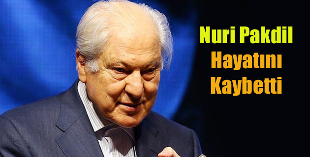 Nuri Pakdil Hayatını Kaybetti