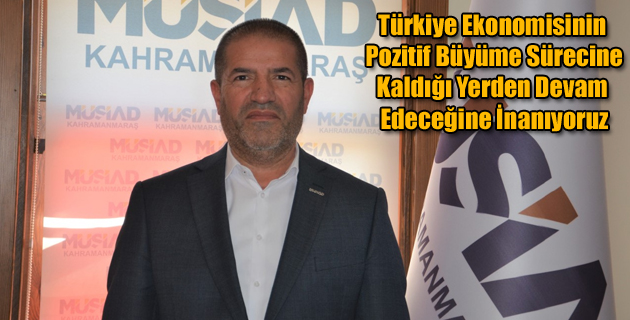 Türkiye Ekonomisinin Pozitif Büyüme Sürecine Kaldığı Yerden Devam Edeceğine İnanıyoruz