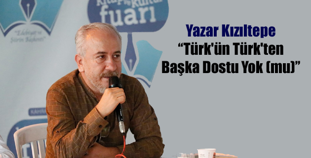 Türk’ün Türk’ten Başka Dostu Yok mu