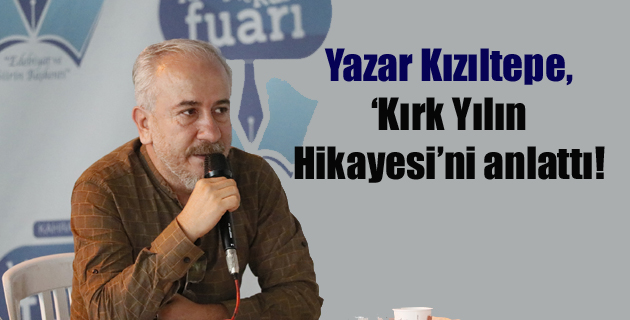 Yazar Kızıltepe, ‘Kırk Yılın Hikayesi’ni anlattı!