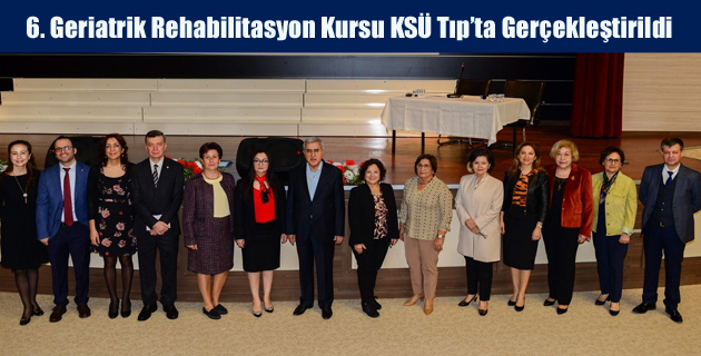 6. Geriatrik Rehabilitasyon Kursu KSÜ Tıp’ta Gerçekleştirildi