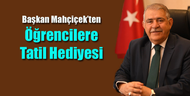 Başkan Mahçiçek’ten Öğrencilere Tatil Hediyesi