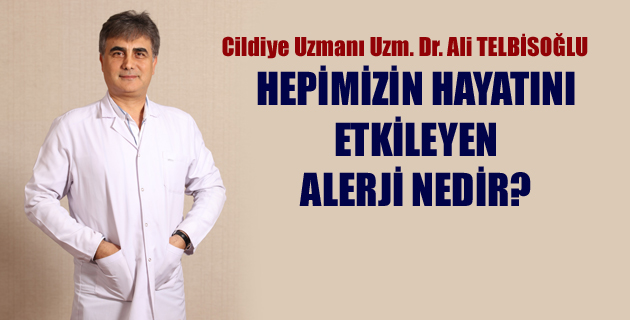 HEPİMİZİN HAYATINI ETKİLEYEN ALERJİ NEDİR