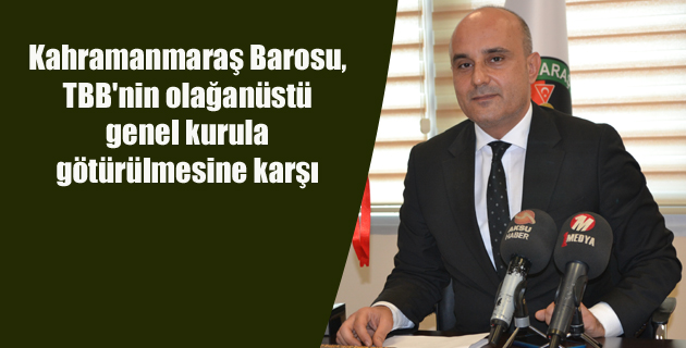 Kahramanmaraş Barosu, TBB’nin olağanüstü genel kurula götürülmesine karşı