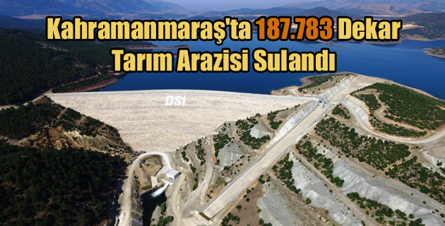 Kahramanmaraş’ta 187.783 Dekar Tarım Arazisi  Sulandı