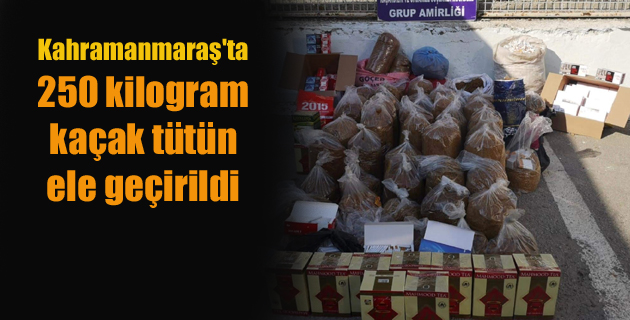 Kahramanmaraş’ta 250 kilogram kaçak tütün ele geçirildi