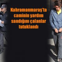 Kahramanmaraş’ta caminin yardım sandığını çalanlar tutuklandı