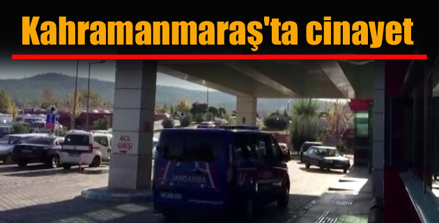 Kahramanmaraş’ta cinayet