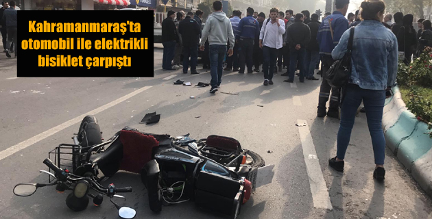 Kahramanmaraş’ta otomobil ile elektrikli bisiklet çarpıştı