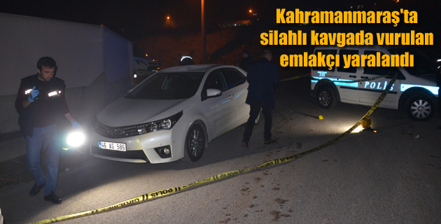 Kahramanmaraş’ta silahlı kavgada vurulan emlakçı yaralandı