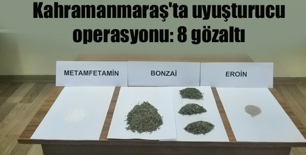 Kahramanmaraş’ta uyuşturucu operasyonu 8 gözaltı