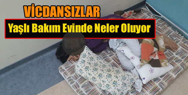 Yaşlı Bakım Evinde skandal