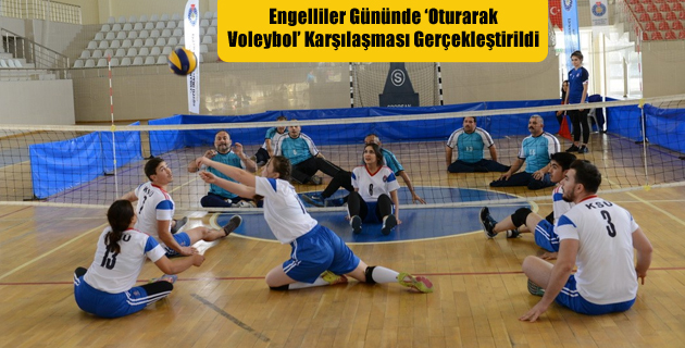 Engelliler Gününde ‘Oturarak Voleybol’ Karşılaşması Gerçekleştirildi