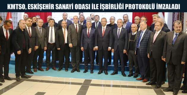 KMTSO, ESKİŞEHİR SANAYİ ODASI İLE İŞBİRLİĞİ PROTOKOLÜ İMZALADI