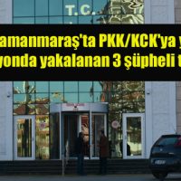 Kahramanmaraş’ta PKK KCK’ya yönelik operasyonda yakalanan 3 şüpheli tutuklandı