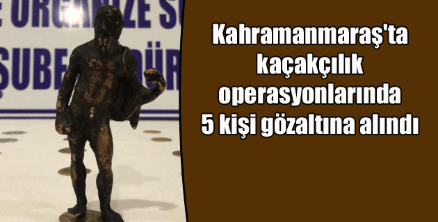 Kahramanmaraş’ta kaçakçılık operasyonlarında 5 kişi gözaltına alındı