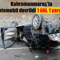 Kahramanmaraş’ta otomobil devrildi 1 ölü, 1 yaralı