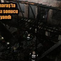 Kahramanmaraş’ta tüp patlaması sonucu ahşap ev yandı