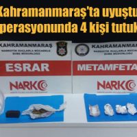 Kahramanmaraş’ta uyuşturucu operasyonunda 4 kişi tutuklandı