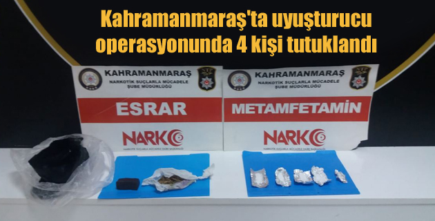Kahramanmaraş’ta uyuşturucu operasyonunda 4 kişi tutuklandı