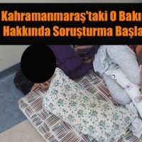 Kahramanmaraş’taki O Bakımevi Hakkında Soruşturma Başlatıldı