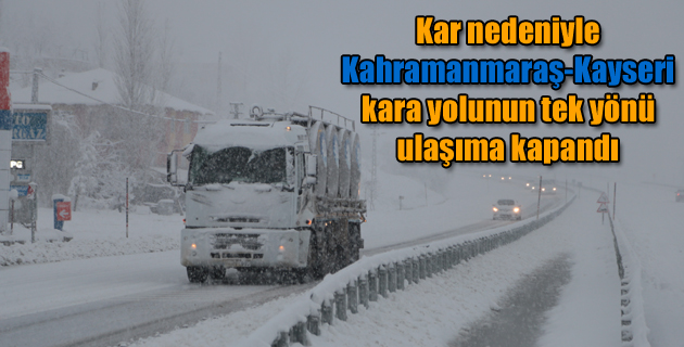 Kar nedeniyle Kahramanmaraş-Kayseri kara yolunun tek yönü ulaşıma kapandı