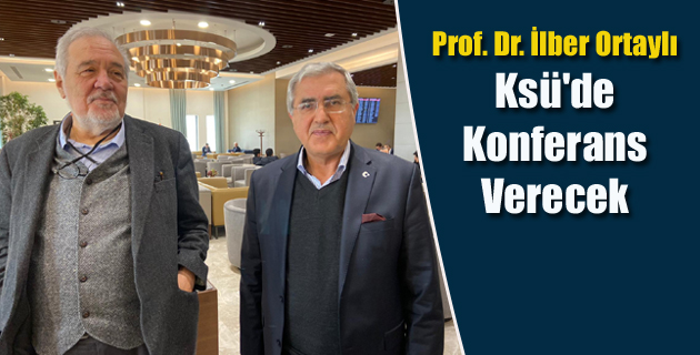 Prof. Dr. İlber Ortaylı, Üniversitemizde Konferans Verecek