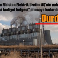 Afşin Elbistan Elektrik Üretim AŞ’nin çalışmaları “geçici faaliyet belgesi” alıncaya kadar durduruldu