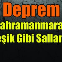Kahramanmaraş’ ta Şiddetli Deprem