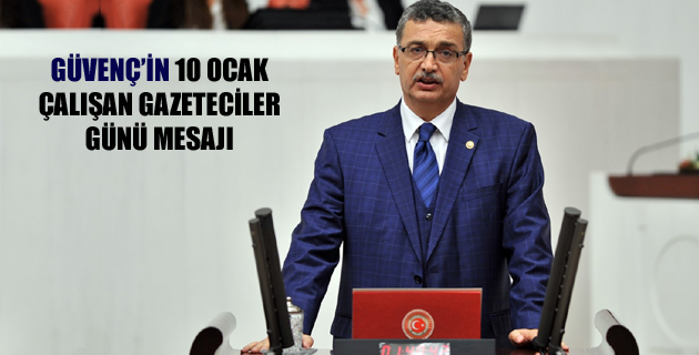 GÜVENÇ’İN 10 OCAK ÇALIŞAN GAZETECİLER GÜNÜ MESAJI