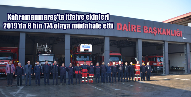Kahramanmaraş’ta itfaiye ekipleri 2019’da 8 bin 174 olaya müdahale etti