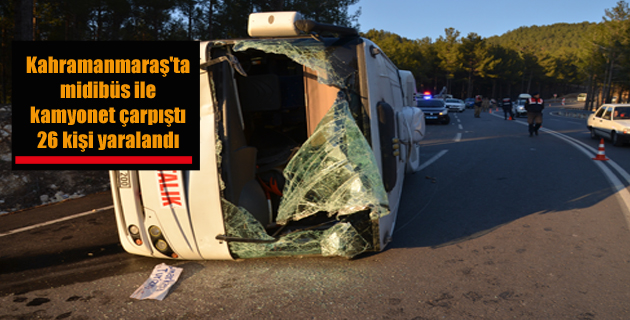 Kahramanmaraş’ta midibüs ile kamyonet çarpıştı: 26 yaralı