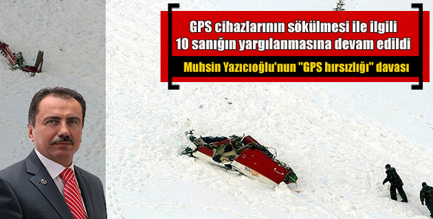 Muhsin Yazıcıoğlu’nun helikopterindeki “GPS hırsızlığı” davası