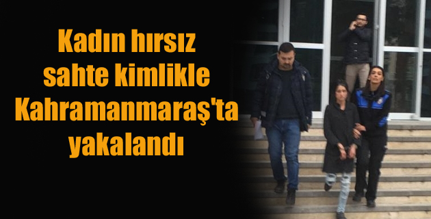 Osmaniye’de aranan kadın hırsız sahte kimlikle Kahramanmaraş’ta yakalandı