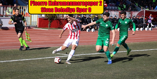 Piserro Kahramanmaraşspor 2 Sivas Belediye Spor 0